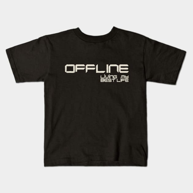 offline living life Kids T-Shirt by ARTEMIDA